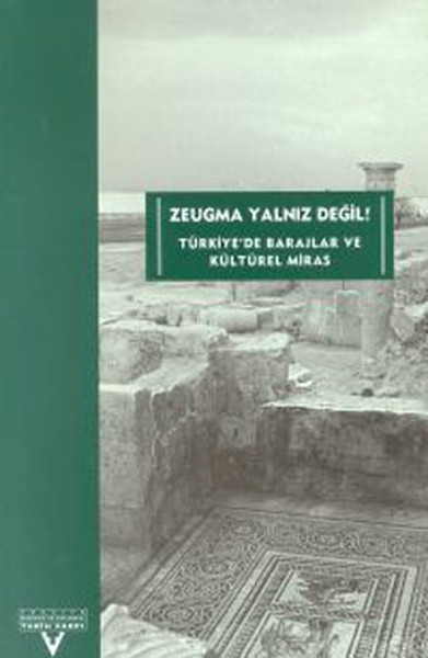Zeugma Yalnız Değil! Türkiye'de Barajlar Ve Kültürel Miras kitabı