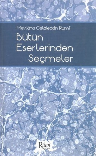 Mevlana Celaleddin Rumi Bütün Eserlerinden Seçmeler kitabı