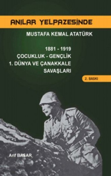 Mustafa Kemal Atatürk Çocukluk Gençlik 1. Dünya Ve Çanakkale Savaşları kitabı