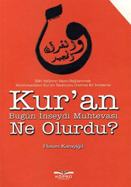 Kur'an Bugün İnseydi Muhtevası Ne Olurdu? kitabı