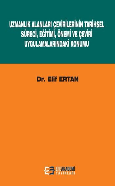 Uzmanlık Alanları Çevirilerinin Tarihsel Süreci Eğitimi Önemi Ve Çeviri Uygulamalarındaki Konumu kitabı