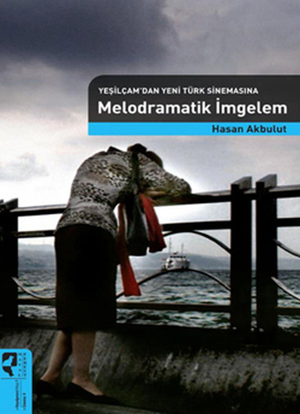 Yeşilçamdan Yeni Türk Sinemasına Melodramatik İmgeler kitabı