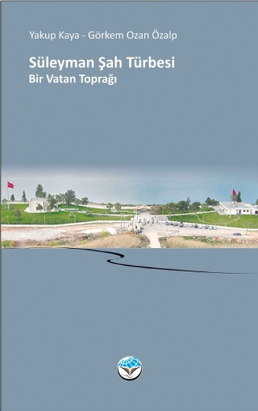 Süleyman Şah Türbesi- Bir Vatan Toprağı kitabı