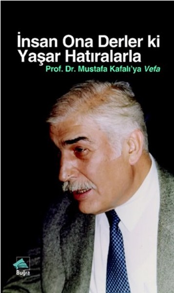İnsan Ona Derler Ki Yaşar Hatıralarla Prof. Dr. Mustafa Kafalı'ya Vefa kitabı