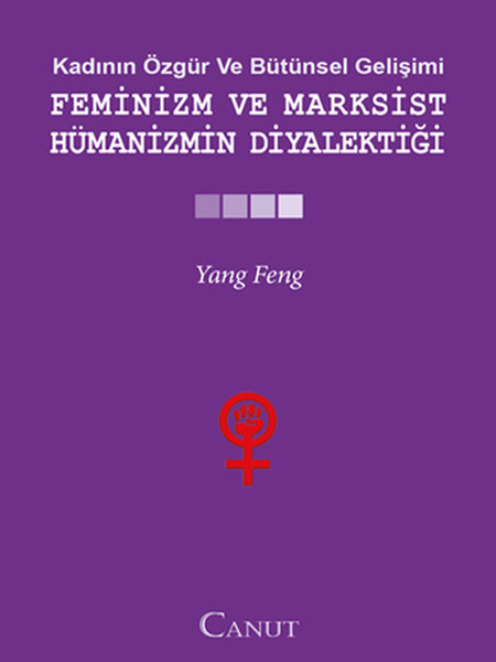 Kadının Özgür Ve Bütünsel Gelişimi: Feminizm Ve Marksist Hümanizmin Diyalektiği kitabı