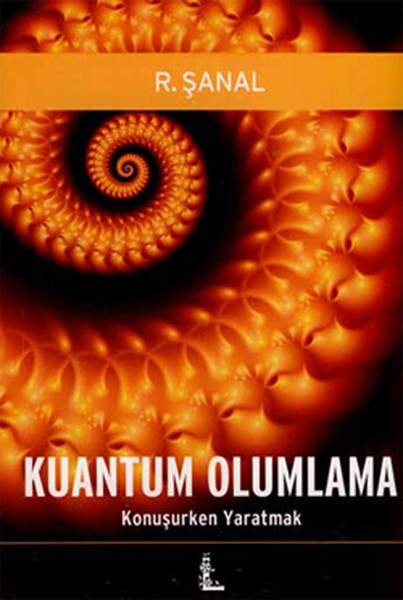 Kuantum Olumlama: Konuşurken Yaratmak kitabı