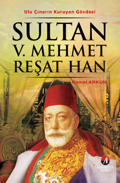 Sultan 5. Mehmet Reşat Han - (35. Osmanlı Padişahı 100. İslam Halifesi)  kitabı