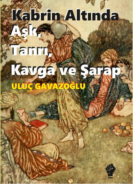 Kabrin Altında Aşk, Tanrı, Kavga Ve Şarap kitabı