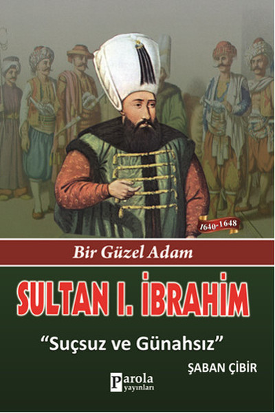 Sultan 1. İbrahim - Bir Güzel Adam - Suçsuz Ve Günahsız kitabı