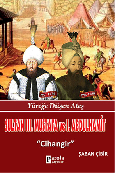 Sultan 3. Mustafa Ve 1. Abdulhamit - Yüreğe Düşen Ateş - Cihangir kitabı