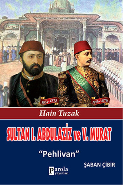 Sultan 1. Abdulaziz Ve 5. Murat - Hain Tuzak - PehlIvan kitabı