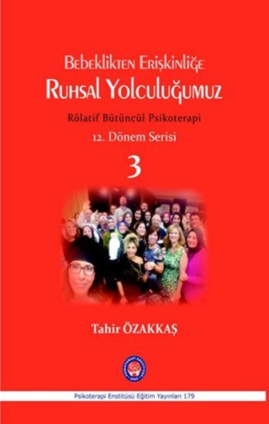 Bebeklikten Erişkinliğe Ruhsal Yolculuğumuz Rölatif Bütüncül Psikoterapi-12. Dönem Serisi 3 kitabı