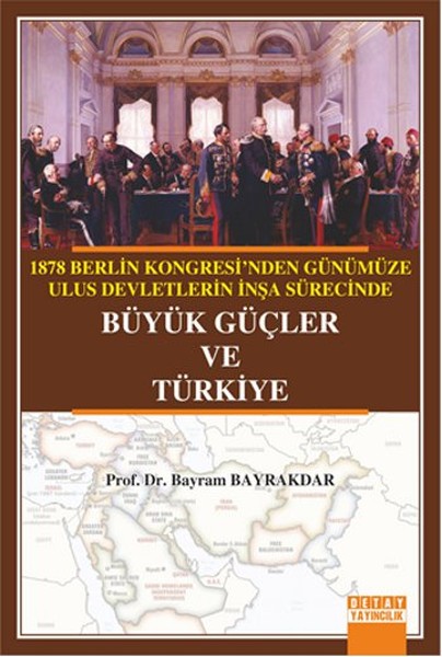 1878 Berlin Kongresi'nden Günümüze Ulus Devletlerin İnşa Sürecinde Büyük Güçler Ve Türkiye kitabı