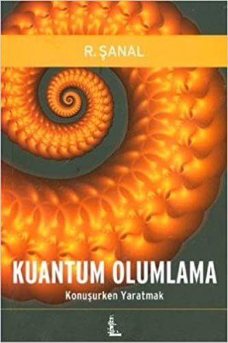 Kuantum Olumlama : Konuşurken Yaratmak kitabı