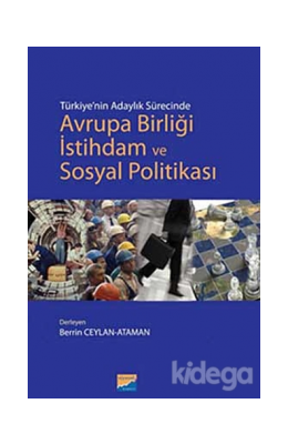 Türkiye'nin Adaylık Sürecinde Avrupa Birliği İstihdam Ve Sosyal Politikası kitabı