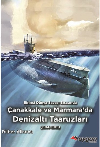 Birinci Dünya Savaşı Sırasında Çanakkale Ve Marmara'da Denizaltı Taaruzları kitabı