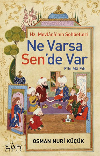 Ne Varsa Sen'de Var - Hz. Mevlana'nın Sohbetleri kitabı