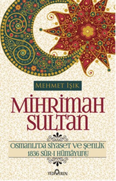Mihrimah Sultan - Osmanlı'da Siyaset Ve Şenlik kitabı