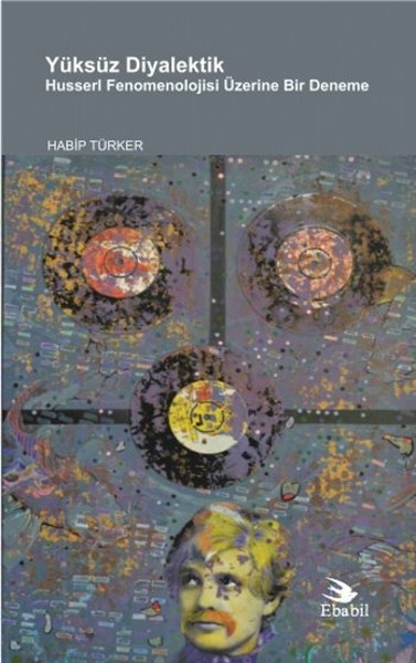 Yüksüz Diyalektik Husserl Fenomenolojisi Üzerine Bir Deneme kitabı