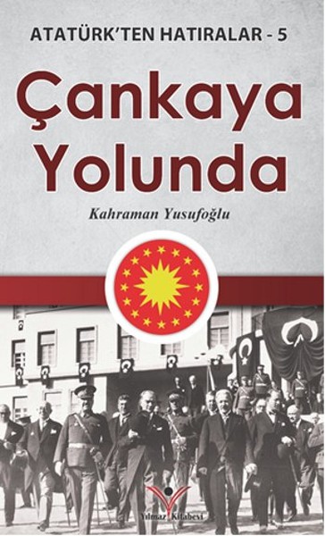 Çankaya Yolunda - Atatürk'ten Hatıralar 5 kitabı