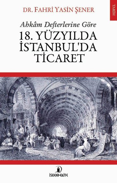 Ahkam Defterlerine Göre 18. Yüzyılda İstanbul'da Ticaret kitabı