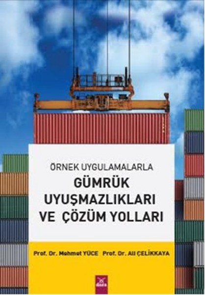 Örnek Uygulamalarla Gümrük Uyuşmazlıkları Ve Çözüm Yolları kitabı