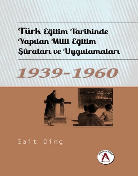 Türk Eğitim Tarihinde Yapılan Milli Eğitim Şuraları Ve Uygulamaları 1939 - 1960 kitabı