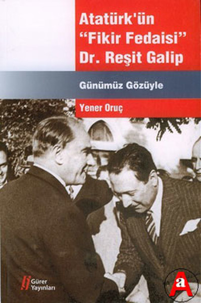 Atatürk'ün Fikir Fedaisi : Dr. Reşit Galip kitabı