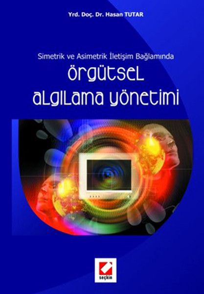 Simetrik Ve Asimetrik İletişim Bağlamında Örgütsel Algılama Yönetimi kitabı