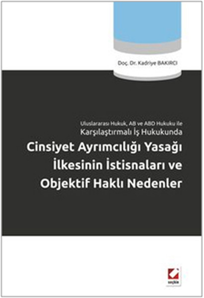 Cinsiyet Ayrımcılığı Yasağı İlkesinin İstisnaları Ve Objektif Haklı Nedenler kitabı