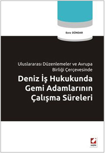 Deniz İş Hukukunda Gemi Adamlarının Çalışma Süreleri kitabı