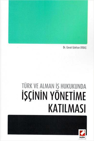 Türk Ve Alman İş Hukukunda İşçinin Yönetime Katılması kitabı