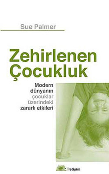 Zehirlenen Çocukluk - Modern Dünyanın Çocuklar Üzerindeki Zararlı Etkileri kitabı