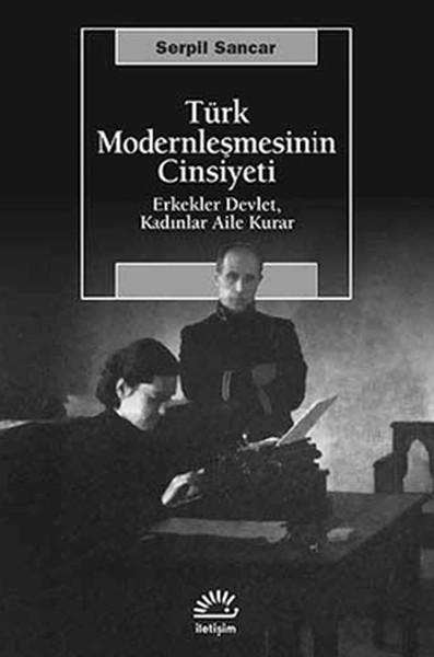 Türk Modernleşmesinin Cinsiyeti Erkekler DevlEt- Kadınlar Aile Kurar kitabı