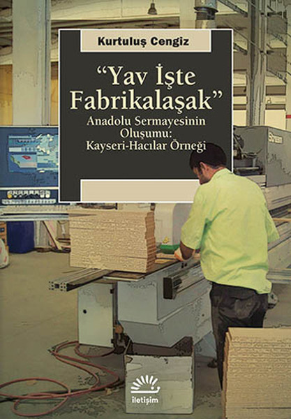 Yav İşte Fabrikalaşak (Anadolu Sermayesinin Oluşumu: Kayseri-Hacılar Örneği)  kitabı