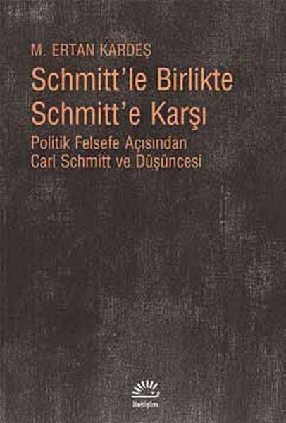 Schmitt'le Birlikte Schmitt'e Karşı kitabı