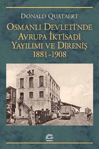Osmanlı Devleti'nde Avrupa İktisadi Yayılımı Ve Direniş 1881-1908 kitabı