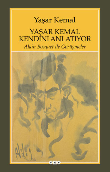 Yaşar Kemal Kendini Anlatıyor - Alain Bosquet İle Görüşmeler kitabı