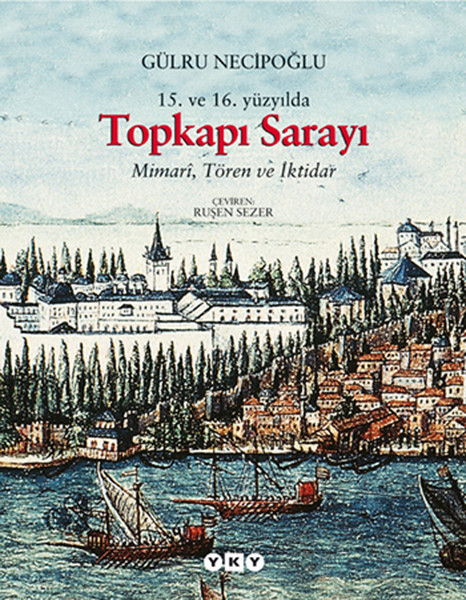 15. Ve 16. Yüzyılda Topkapı Sarayı - Mimari , Tören Ve İktidar kitabı