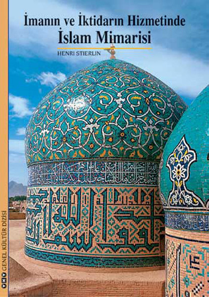 İmanın Ve İktidarın Hizmetinde İslam Mimarisi kitabı