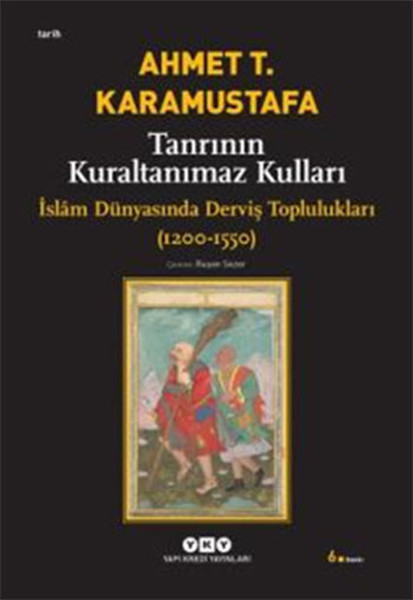 Tanrının Kuraltanımaz Kulları - İslam Dünyasında Derviş Toplulukları (1200-1550)  kitabı