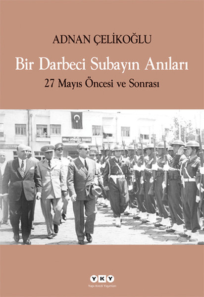 Bir Darbeci Subayın Anıları - 27 Mayıs Öncesi Ve Sonrası kitabı