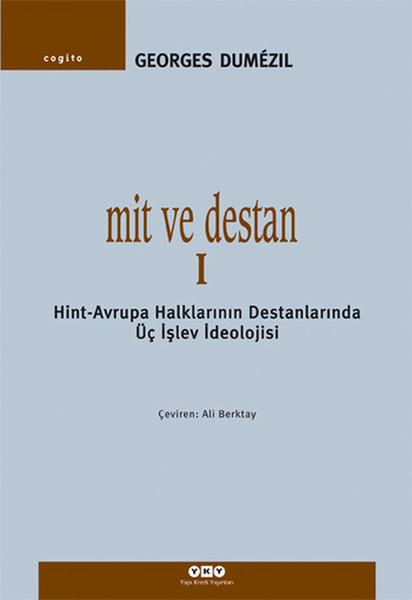 Mit Ve Destan I - Hint-Avrupa Halklarının Destanlarında Üç İşlev İdeolojisi kitabı