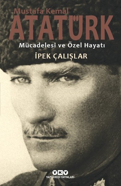 Mustafa Kemal Atatürk-Mücadelesi Ve Özel Hayatı kitabı