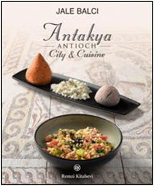 Antioch / Antakya - City & Cuisine kitabı