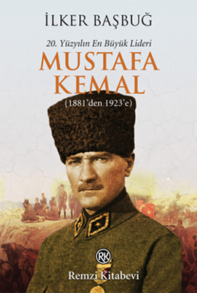 20. Yüzyılın En Büyük Lideri Mustafa Kemal (1881'den 1923'e)  kitabı