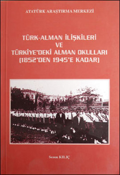 Türk - Alman İlişkileri Ve Türkiye'deki Alman Okulları (1852'den 1945'e Kadar)  kitabı