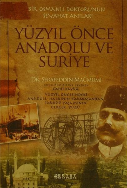 Yüzyıl Önce Anadolu Ve Suriye - Bir Osmanlı Doktorunun Seyahat Anıları kitabı