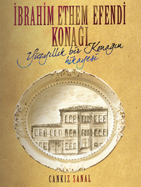 İbrahim Ethem Efendi Konağı Yüz Yıllık Bir Konağın Hikayesi kitabı