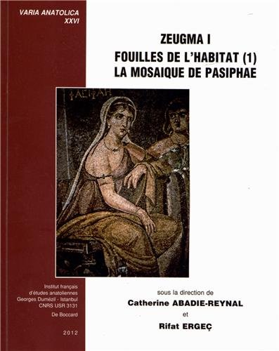 Zeugma I: Fouilles De L'Habitat La Mosaique De Pasiphae kitabı